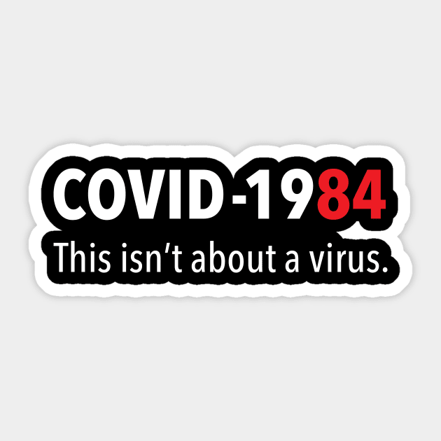 COVID 1984 This isn't about a virus Sticker by Immunitee